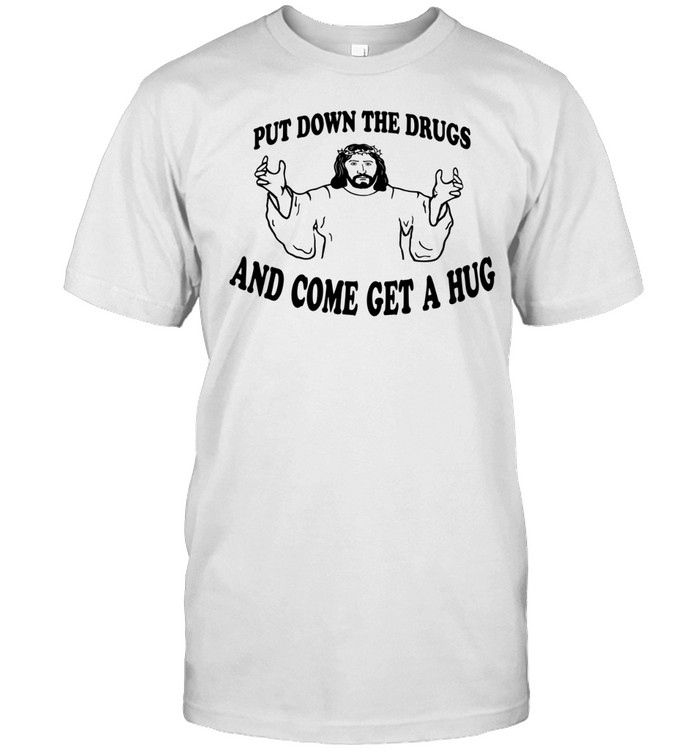 Jesus put down the drugs and come get a hug Classic Men's T-shirt