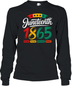 Juneteenth 1865 History Culture Excellence Respect T- Long Sleeved T-shirt