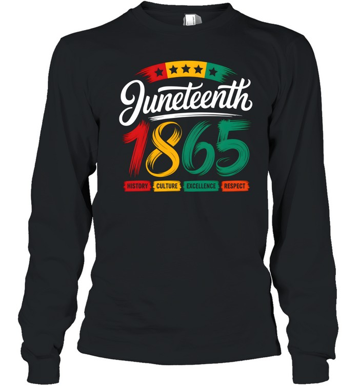 Juneteenth 1865 History Culture Excellence Respect T- Long Sleeved T-shirt