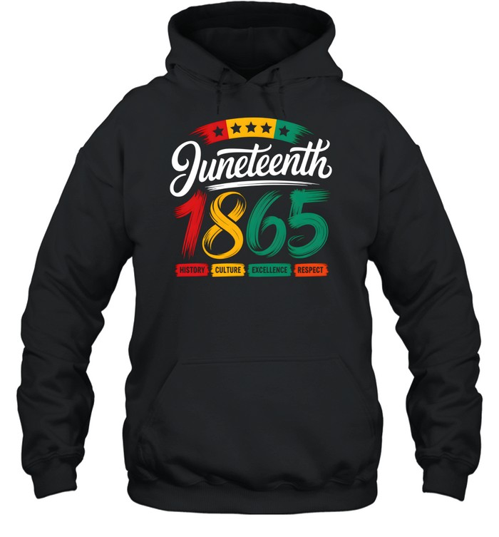 Juneteenth 1865 History Culture Excellence Respect T- Unisex Hoodie