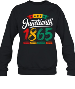 Juneteenth 1865 History Culture Excellence Respect T- Unisex Sweatshirt