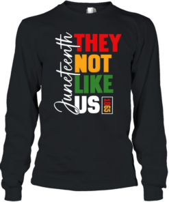 Juneteenth 1865 They Not Like Us T- Long Sleeved T-shirt