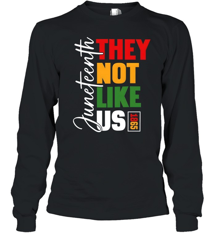 Juneteenth 1865 They Not Like Us T- Long Sleeved T-shirt