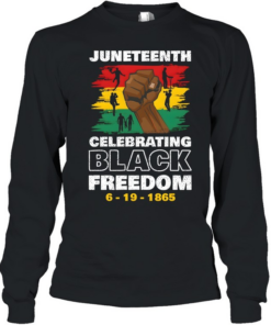 Juneteenth Celebrate Black Freedom T- Long Sleeved T-shirt