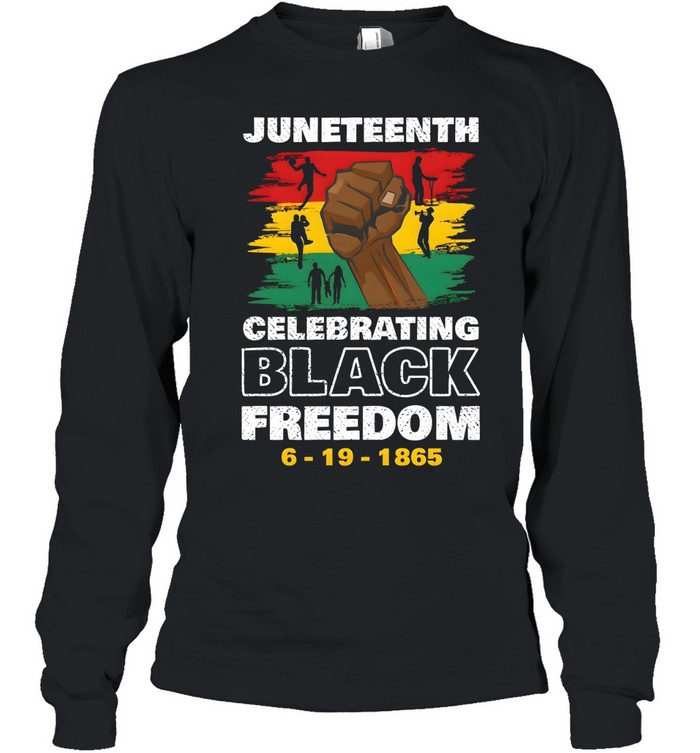 Juneteenth Celebrate Black Freedom T- Long Sleeved T-shirt