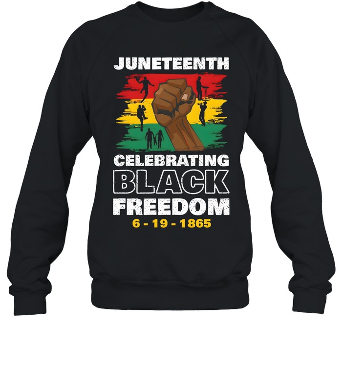 Juneteenth Celebrate Black Freedom T- Unisex Sweatshirt