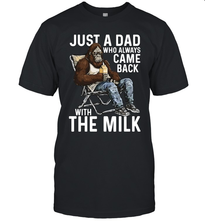 Just A Dad Who Always Came Back With The Milk Classic Men's T-shirt