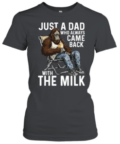 Just A Dad Who Always Came Back With The Milk Classic Women's T-shirt