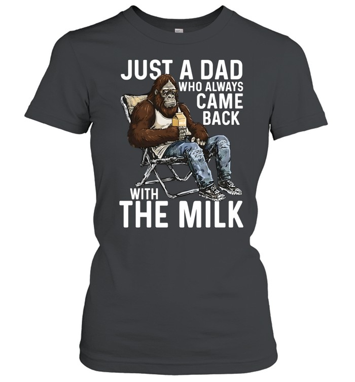 Just A Dad Who Always Came Back With The Milk Classic Women's T-shirt