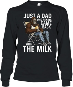 Just A Dad Who Always Came Back With The Milk Long Sleeved T-shirt