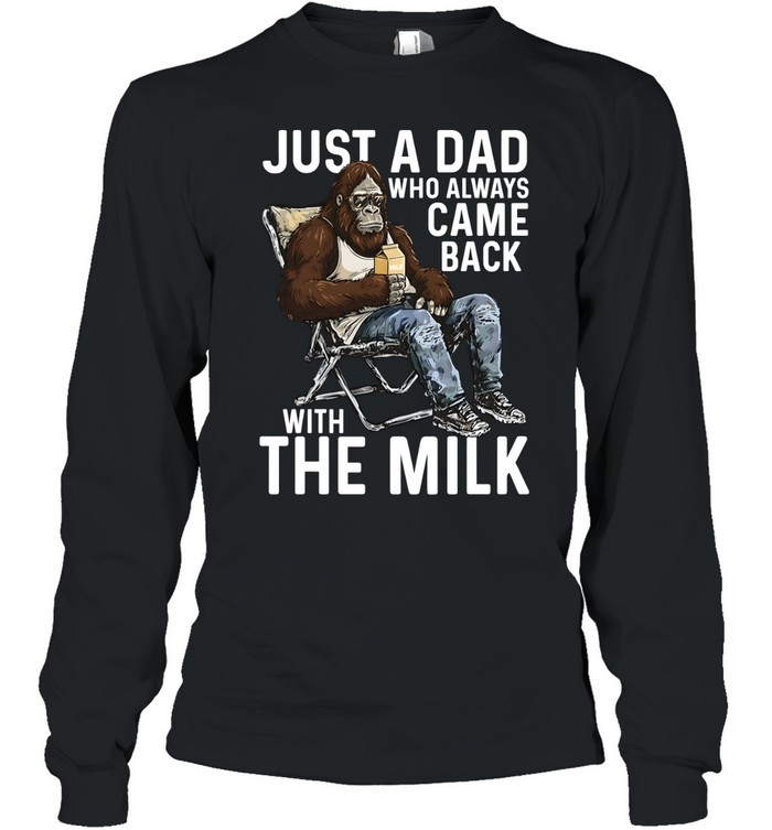 Just A Dad Who Always Came Back With The Milk Long Sleeved T-shirt