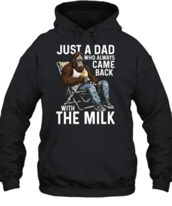Just A Dad Who Always Came Back With The Milk Unisex Hoodie