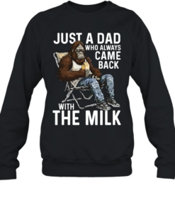 Just A Dad Who Always Came Back With The Milk Unisex Sweatshirt