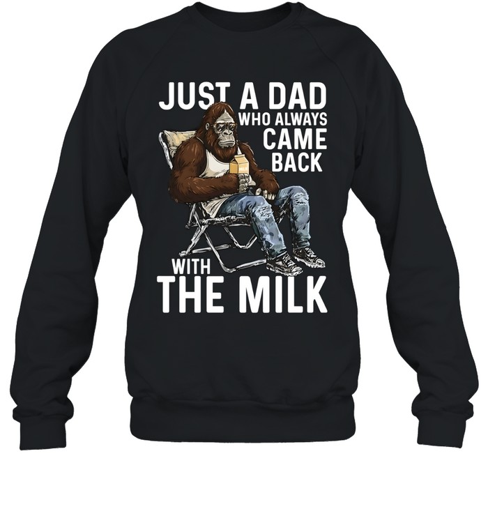 Just A Dad Who Always Came Back With The Milk Unisex Sweatshirt