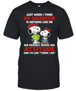 Just When I Think My Daughter Is Nothing Like Me She Proudly Shows Her Attitude  Classic Men's T-shirt