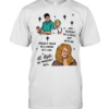 Just because he’s going out with me doesn’t mean he’s gonna get laid all right he probably will Classic Men's T-shirt