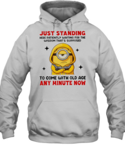Just standing here patiently waiting for the wisdom that’s supposed to come with old age  Unisex Hoodie