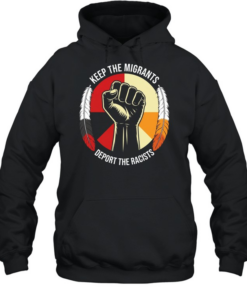 Keep the migrants deport the racists T Unisex Hoodie