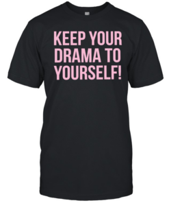 Keep your drama to yourself T Classic Men's T-shirt