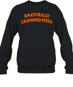 Knaturally leavened pizza basketball T Unisex Sweatshirt