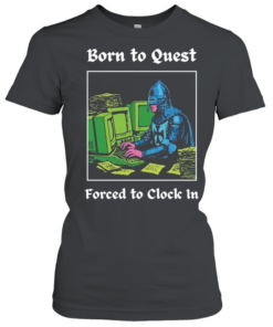 Knight at Computer Born to Quest Forced to Clock In Classic Women's T-shirt