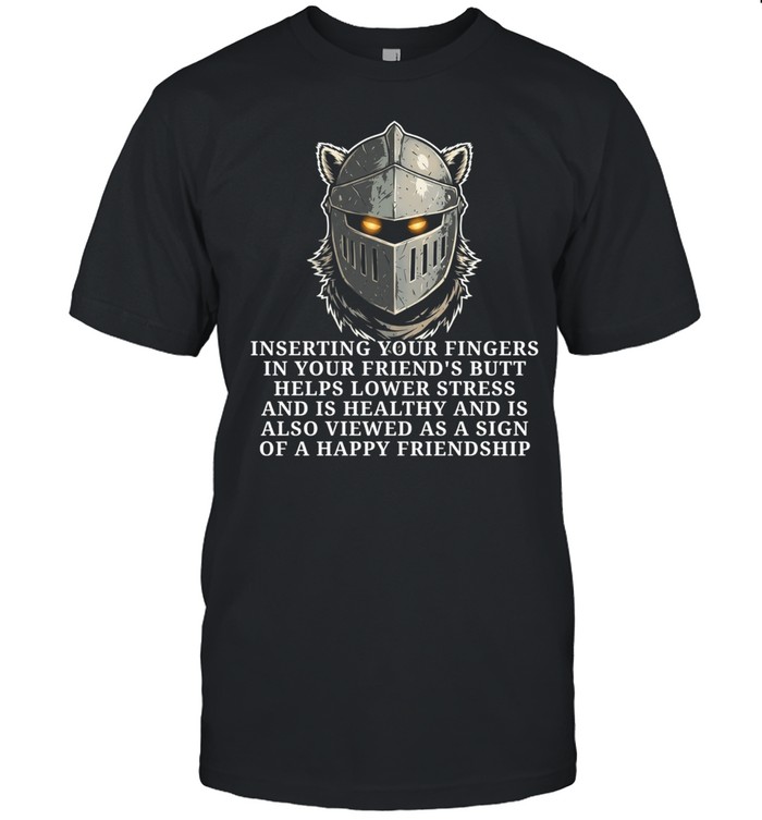 Knight inserting your fingers in your friend’s butt helps lower stress Classic Men's T-shirt