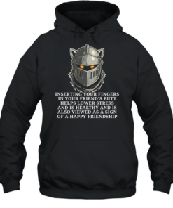 Knight inserting your fingers in your friend’s butt helps lower stress Unisex Hoodie