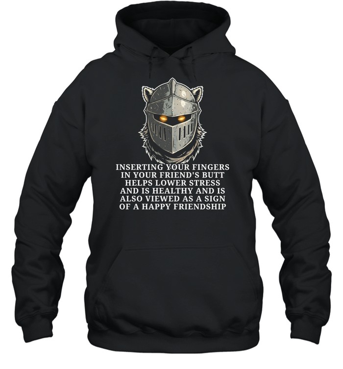 Knight inserting your fingers in your friend’s butt helps lower stress Unisex Hoodie