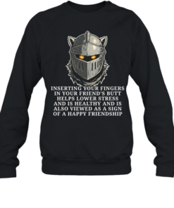 Knight inserting your fingers in your friend’s butt helps lower stress Unisex Sweatshirt