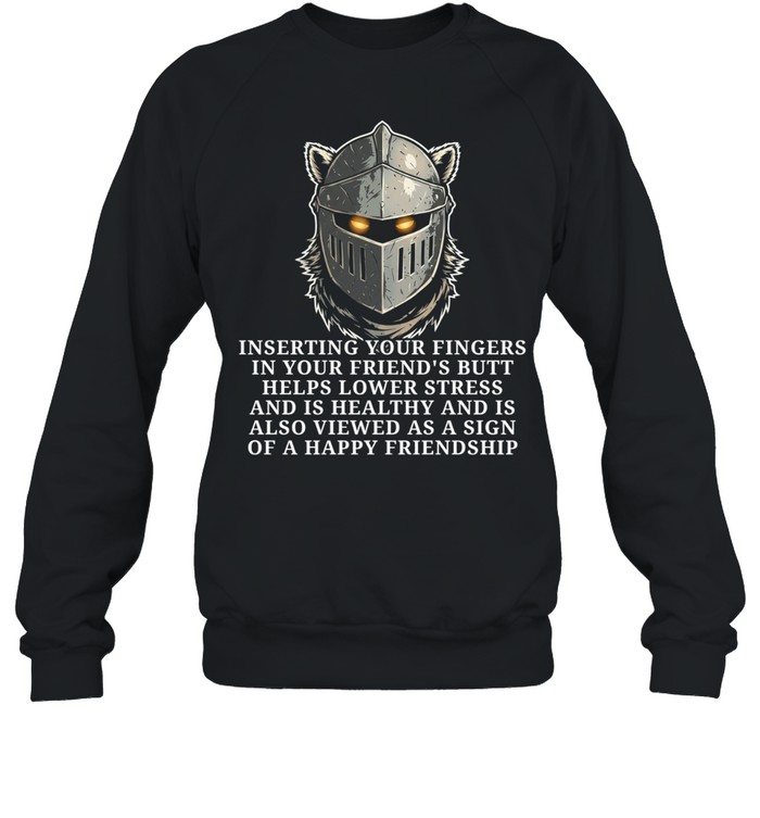 Knight inserting your fingers in your friend’s butt helps lower stress Unisex Sweatshirt