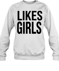 Likes Girls T Unisex Sweatshirt