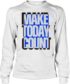 Make today count T Long Sleeved T-shirt