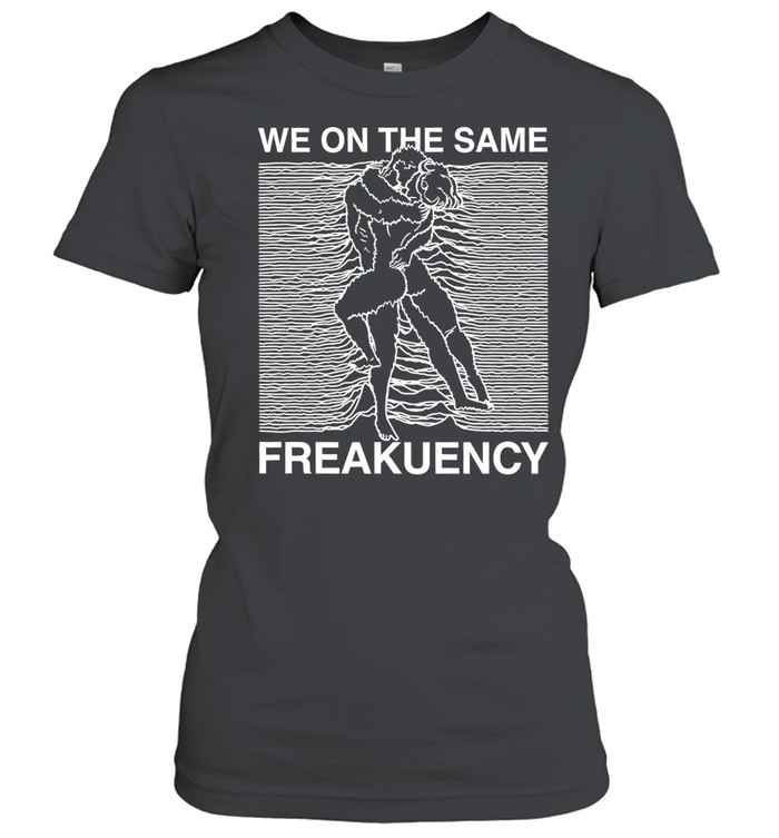Man and woman we on the same freakuency Classic Women's T-shirt