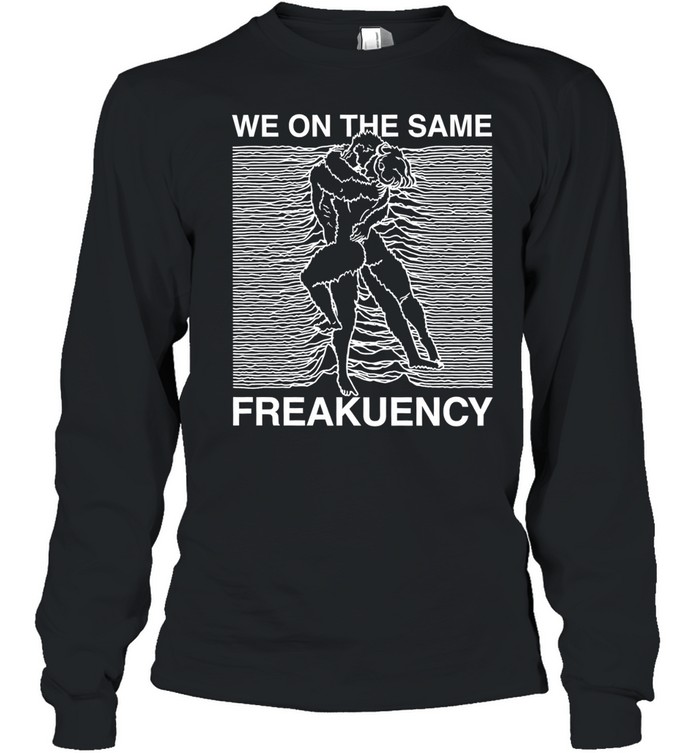 Man and woman we on the same freakuency Long Sleeved T-shirt