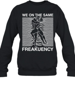 Man and woman we on the same freakuency Unisex Sweatshirt