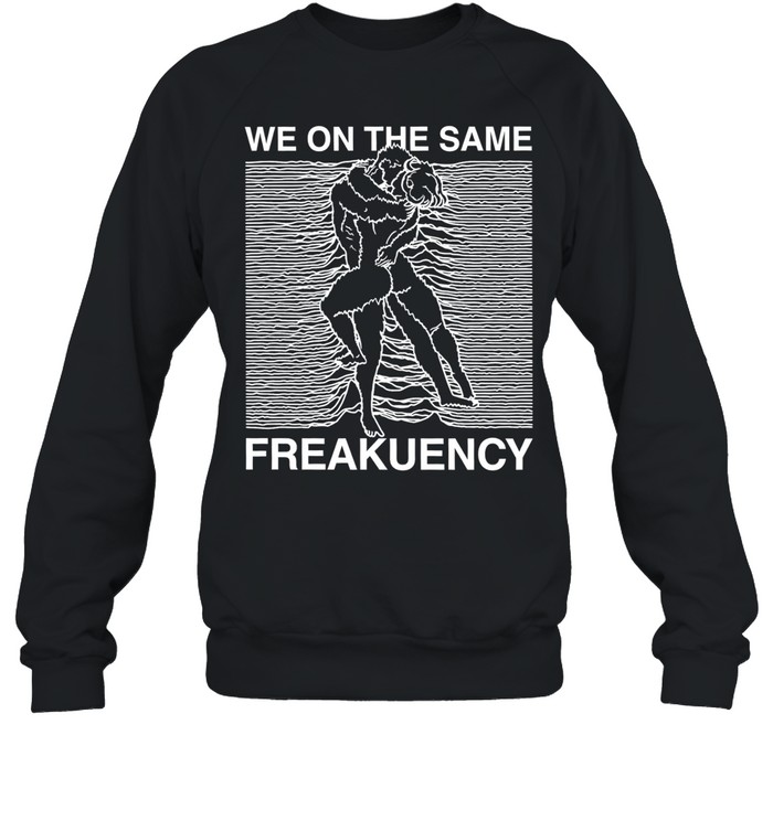 Man and woman we on the same freakuency Unisex Sweatshirt