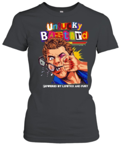 Man unlucky bastard powered by lipstick and fury T Classic Women's T-shirt