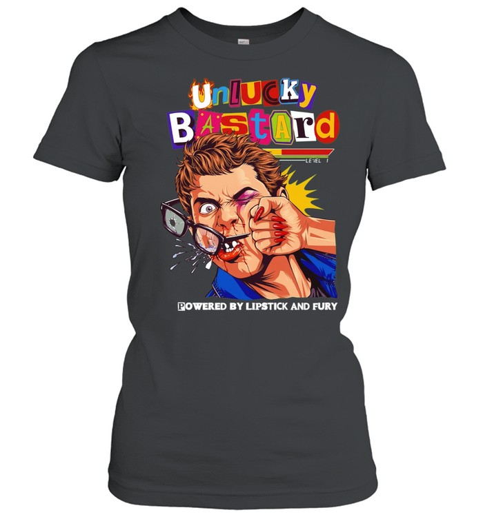 Man unlucky bastard powered by lipstick and fury T Classic Women's T-shirt