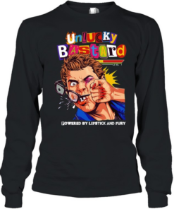 Man unlucky bastard powered by lipstick and fury T Long Sleeved T-shirt