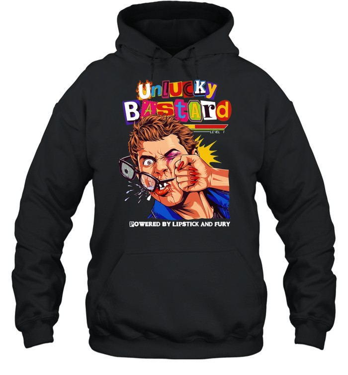Man unlucky bastard powered by lipstick and fury T Unisex Hoodie