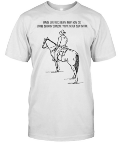 Maybe life feels heavy right now cuz you’re becomin someone you’ve never been before T Classic Men's T-shirt