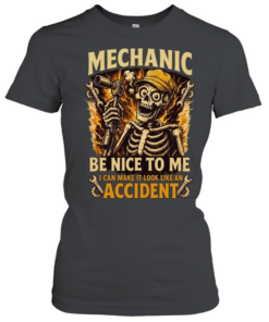 Mechanic Be Nice To Me I Can Make It Look Like An Accident T Classic Women's T-shirt