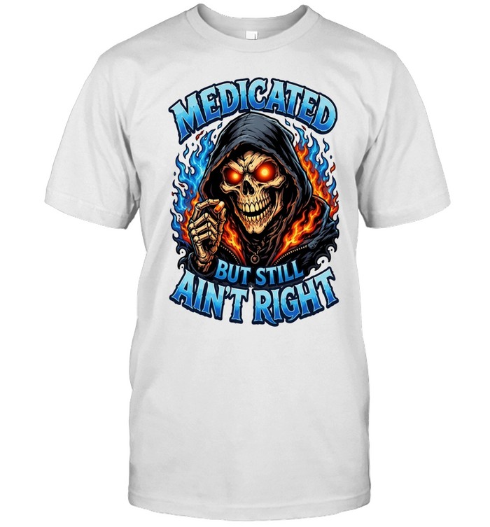 Medicated Right But Still Ain't Right T Classic Men's T-shirt