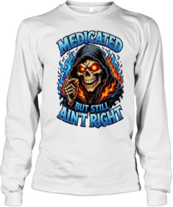 Medicated Right But Still Ain't Right T Long Sleeved T-shirt