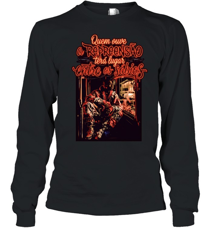 Mem quem ouve a repreensao tera lugar entre os sabios Long Sleeved T-shirt