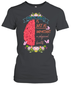Mental health is just as important as physical health  Classic Women's T-shirt