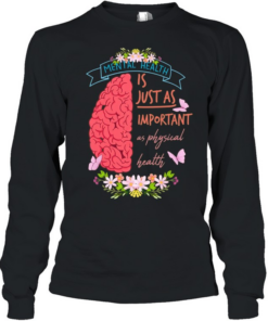 Mental health is just as important as physical health  Long Sleeved T-shirt