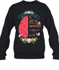 Mental health is just as important as physical health  Unisex Sweatshirt