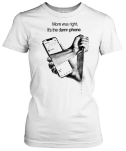 Mom was right it’s the damn phone knife T Classic Women's T-shirt