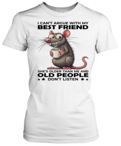Mouse I Can't Argue With My Best Friend She's Older Than Me And Old People Don't Listen Classic Women's T-shirt
